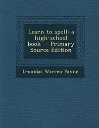 Learn to Spell; a High-school Book