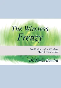 The Wireless Frenzy: Predictions Of A World Gone Mad!