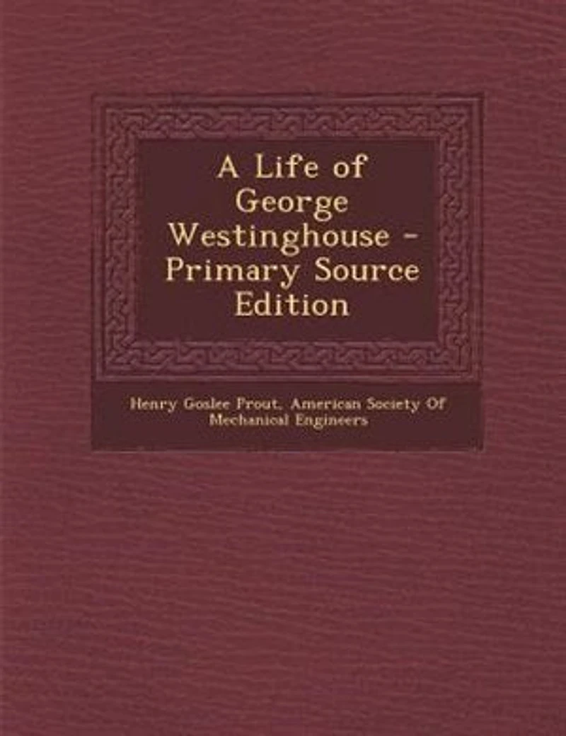 A Life of George Westinghouse - Primary Source Edition