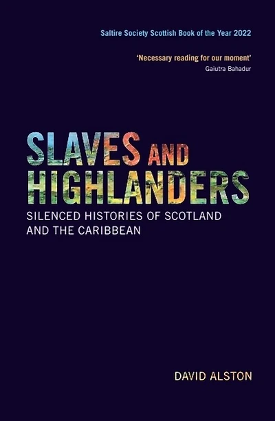 Slaves And Highlanders: Silenced Histories Of Scotland The Caribbean