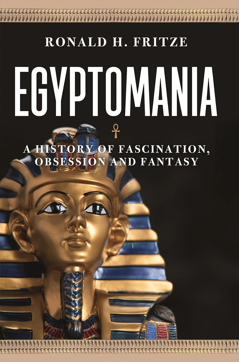 Egyptomania: A History Of Fascination, Obsession And Fantasy