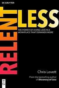 Relentless: The Power of Doing Less in a Workplace that Demands More