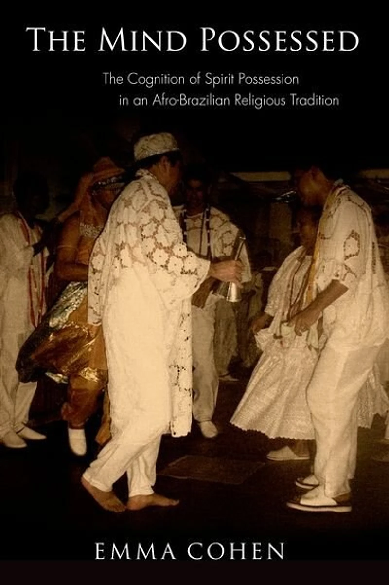 The Mind Possessed: Cognition Of Spirit Possession An Afro-brazilian Religious Tradition
