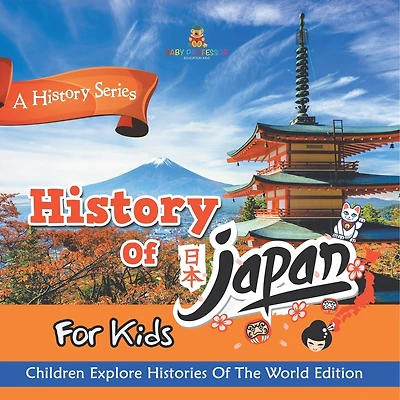 History Of Japan For Kids: A History Series