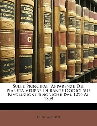 Sulle Principali Apparenze del Pianeta Venere Durante Dodici Sue Rivoluzioni Sinodiche Dal 1290 Al 1309