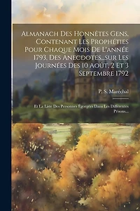 Almanach Des Honnêtes Gens, Contenant Les Prophéties Pour Chaque Mois De L'année 1793, Des Anecdotes...sur Les Journées Des 10 Août
