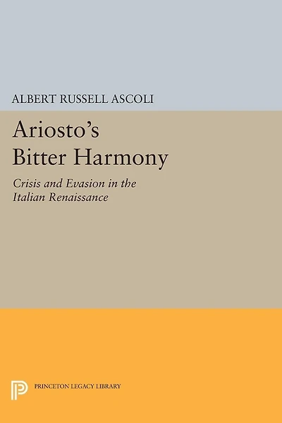 Ariosto's Bitter Harmony: Crisis and Evasion the Italian Renaissance