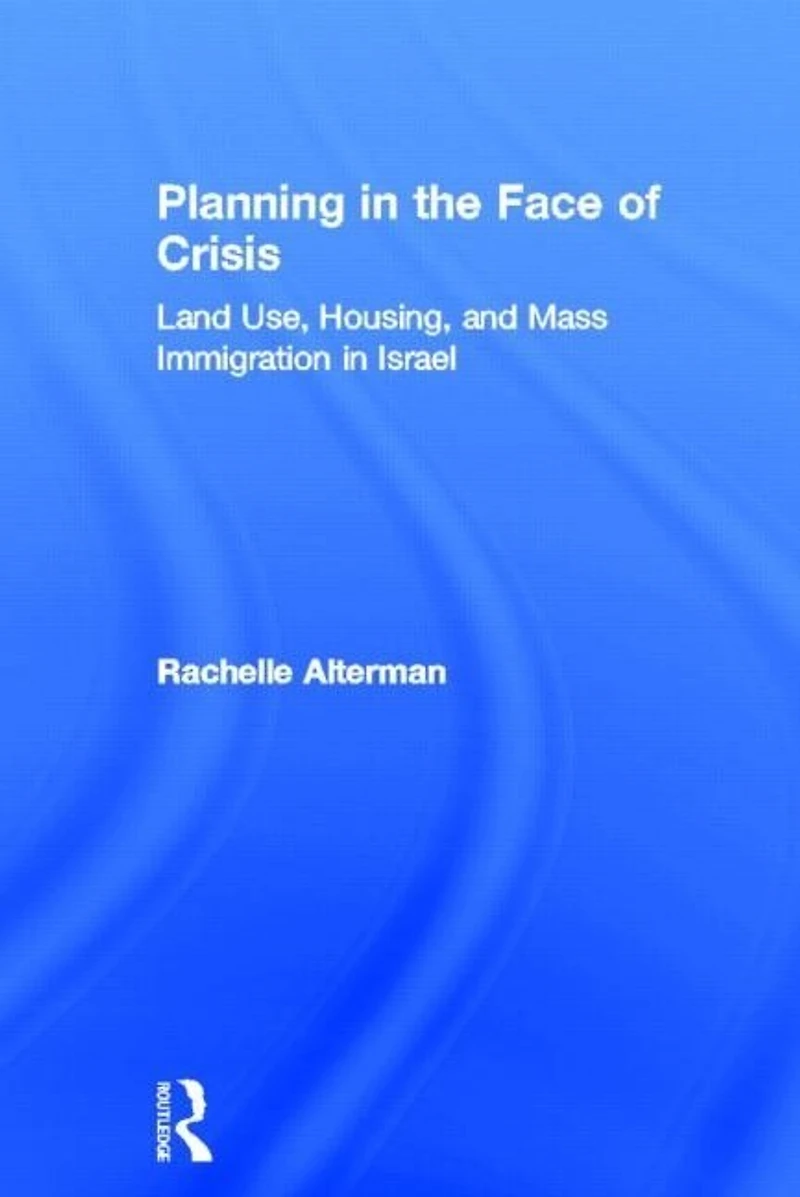 Planning The Face Of Crisis: Land Use, Housing, And Mass Immigration Israel