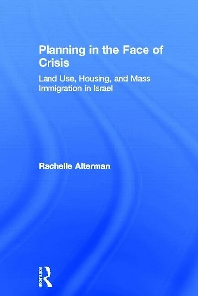 Planning The Face Of Crisis: Land Use, Housing, And Mass Immigration Israel