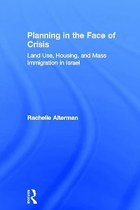 Planning The Face Of Crisis: Land Use, Housing, And Mass Immigration Israel
