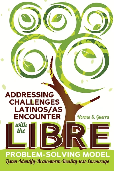 Addressing Challenges Latinos/as Encounter with the LIBRE Problem-Solving Model: Listen-Identify-Brainstorm-Reality-test-Encourage