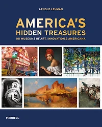 America's Hidden Treasures: In 101 Museums of Art, Innovation & Americana