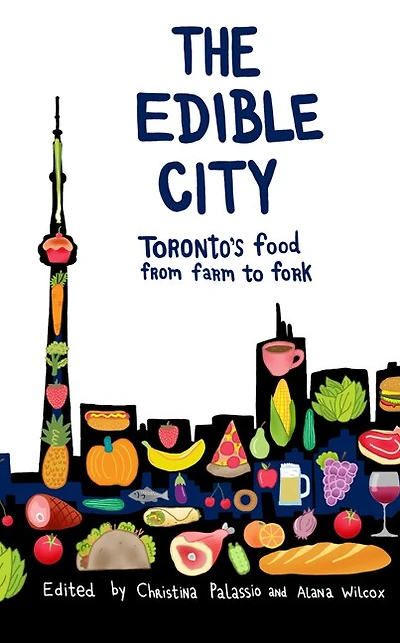 The Edible City: Toronto's Food from Farm to Fork