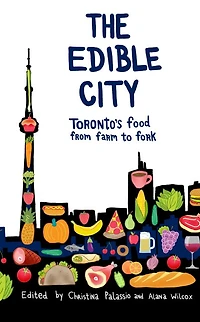 The Edible City: Toronto's Food from Farm to Fork