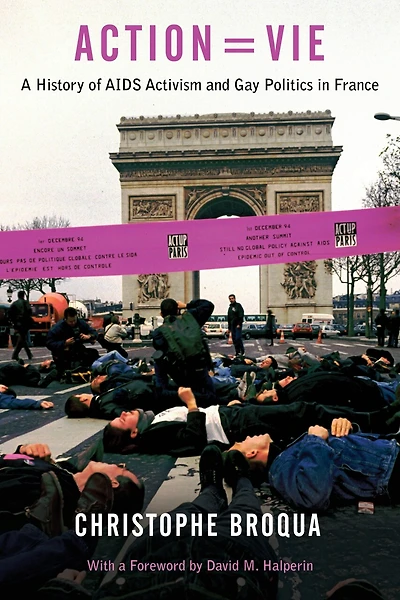 Action=Vie: A History of AIDS Activism and Gay Politics France