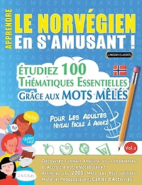 Apprendre Le Norvégien En s'Amusant - Pour Les Adultes: Niveau Facile À Avancé - Étudiez 100 Thématiques Essentielles Grâce Aux Mots Mêlés - Vol.1