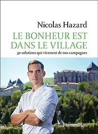 le bonheur est dans village: 30 solutions qui viennent de nos campagnes