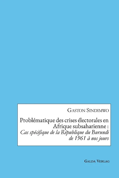 Problématique Des Crises Électorales En Afrique Subsaharienne: Cas Spécifique De La République Du Burundi De 1961 À Nos Jours