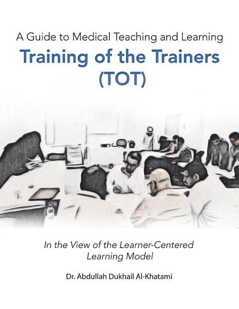 A Guide to Medical Teaching and Learning Training of the Trainers (Tot): View Learner-Centered Model
