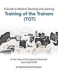 A Guide to Medical Teaching and Learning Training of the Trainers (Tot): View Learner-Centered Model