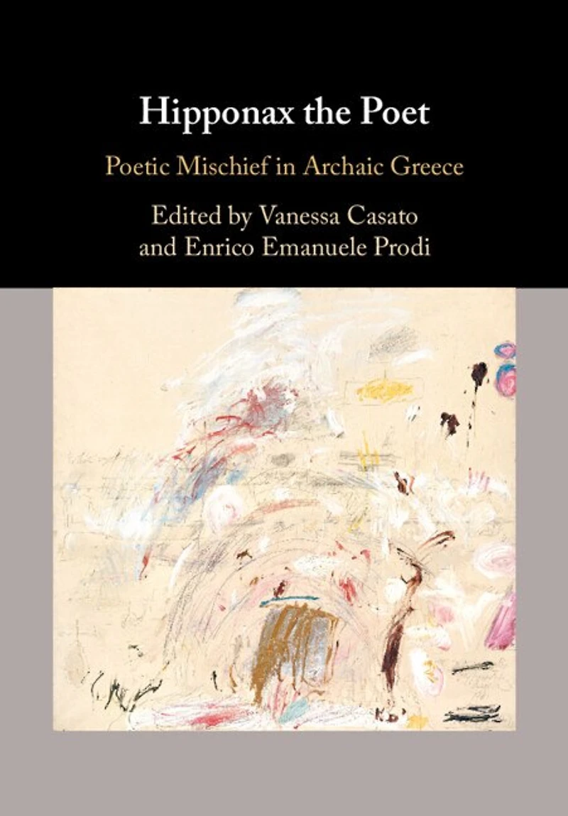 Hipponax the Poet: Poetic Mischief Archaic Greece