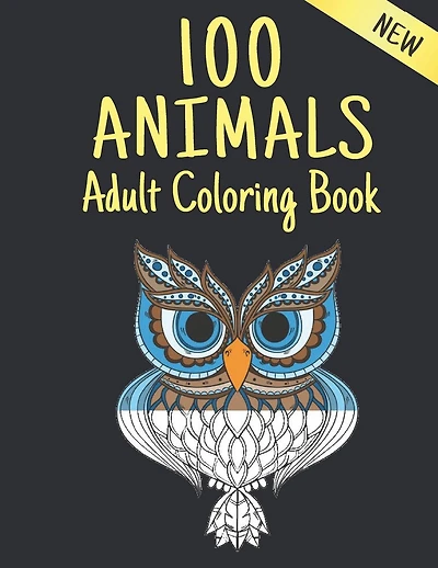 Adult Coloring Book New 100 Animals New: Coloring Book Stress Relieving Animal Designs 100 Animals Adult Coloring Book Lions Dragons Elaphants Dogs Cats Horses Owls Birds Tigers and More 100 Page