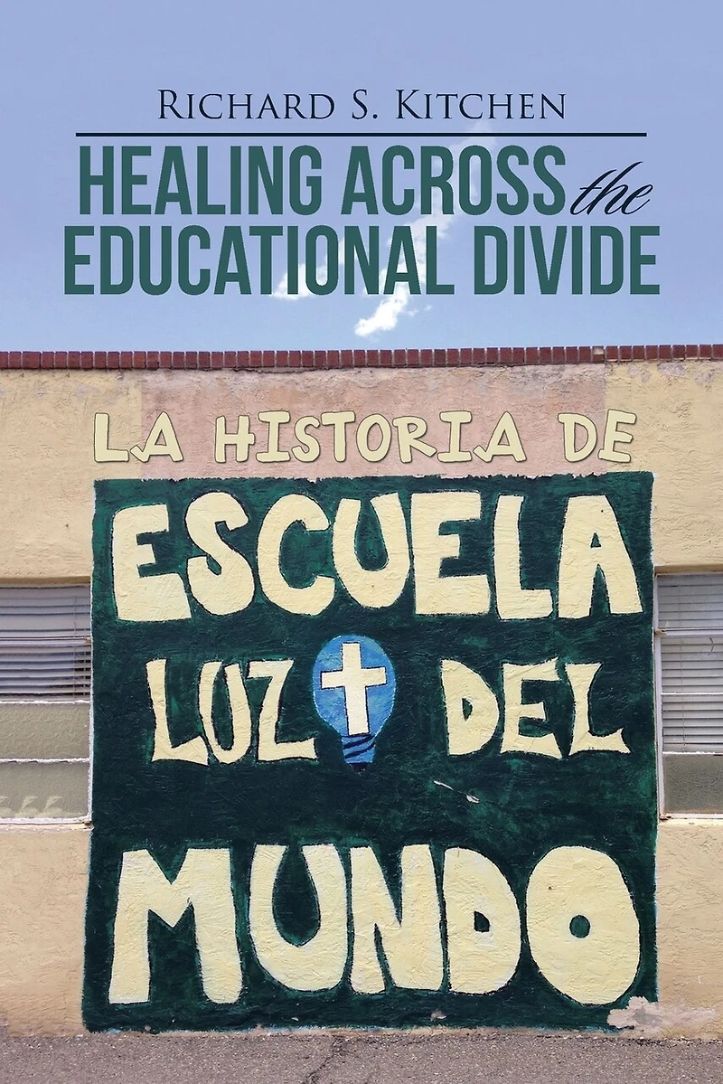 Healing Across the Educational Divide: La Historia de Escuela Luz del Mundo
