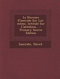 Le Discours D'isocrate Sur Lui-même, Intitulé L'antidosis... - Primary Source Edition
