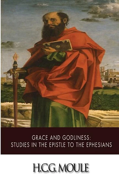 Grace and Godliness: Studies in the Epistle to the Ephesians
