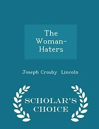 The Woman-Haters - Scholar's Choice Edition