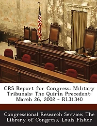 CRS Report for Congress: Military Tribunals: The Quirin Precedent: March 26, 2002 - RL31340