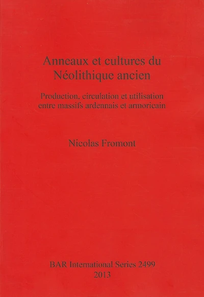 Anneaux et cultures du Néolithique ancien: Production, circulation et utilisation entre massifs ardennais et armoricain