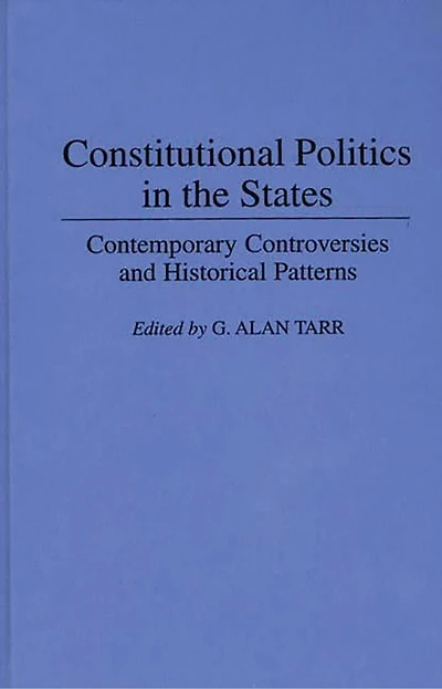 Constitutional Politics in the States: Contemporary Controversies and Historical Patterns