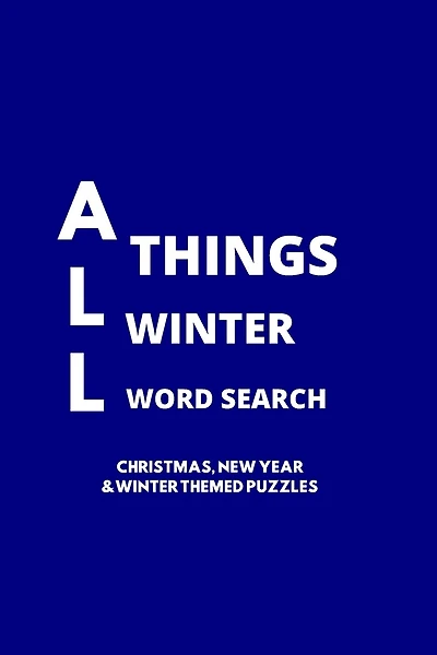 All Things Winter Word Search: 100 Christmas, New Years and Winter Themed Word Search Puzzles for Adults and Children