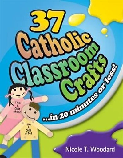 37 Catholic Classroom Crafts: In 20 Minutes Or Less!: In 20 Minutes or Less!