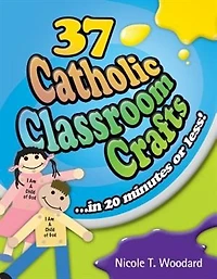 37 Catholic Classroom Crafts: In 20 Minutes Or Less!: In 20 Minutes or Less!