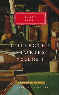 Collected Stories of Henry James: Volume 1; Introduction by John Bayley