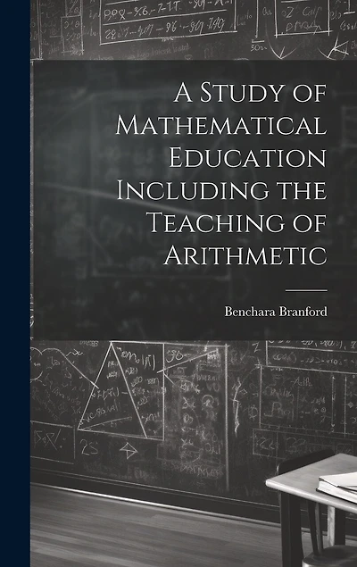 A Study of Mathematical Education Including the Teaching of Arithmetic