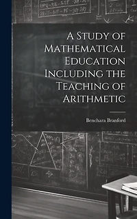 A Study of Mathematical Education Including the Teaching of Arithmetic