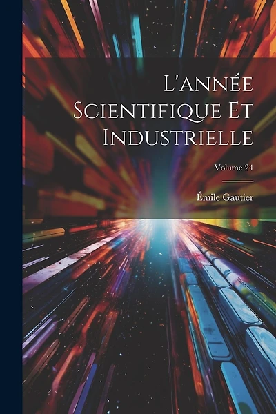 L'année Scientifique Et Industrielle; Volume 24