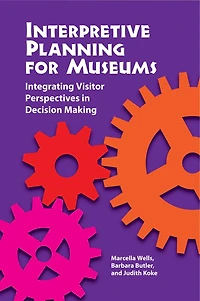 Interpretive Planning For Museums: Integrating Visitor Perspectives Decision Making