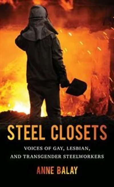 Steel Closets: Voices Of Gay, Lesbian, And Transgender Steelworkers