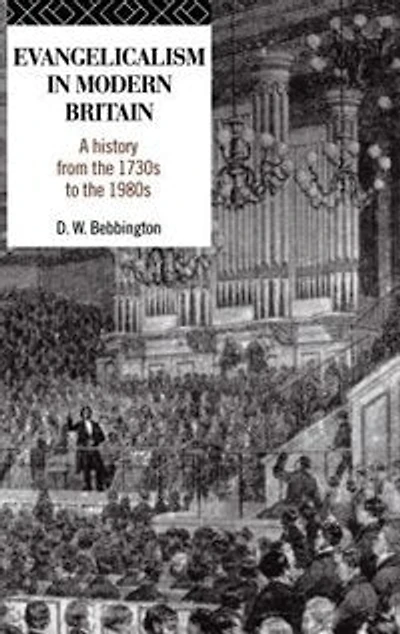 Evangelicalism Modern Britain: A History from the 1730s to 1980s