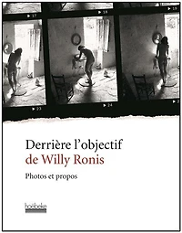 Derrière l'objectif de Willy Ronis : photos et propos: propos