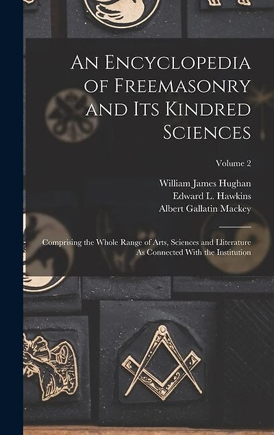 An Encyclopedia of Freemasonry and Its Kindred Sciences: Comprising the Whole Range of Arts, Sciences and Lliterature As Connected With the Institution; Volume 2