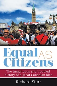 Equal as Citizens: The tumultuous and troubled history of a great Canadian idea