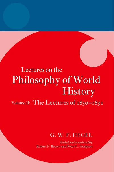 Hegel Lectures on The Philosophy of World History Volume II: 1830 to 1831