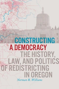 Constructing a Democracy: The History, Law, and Politics of Redistricting in Oregon