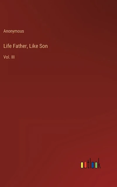 Life Father, Like Son: Vol. III