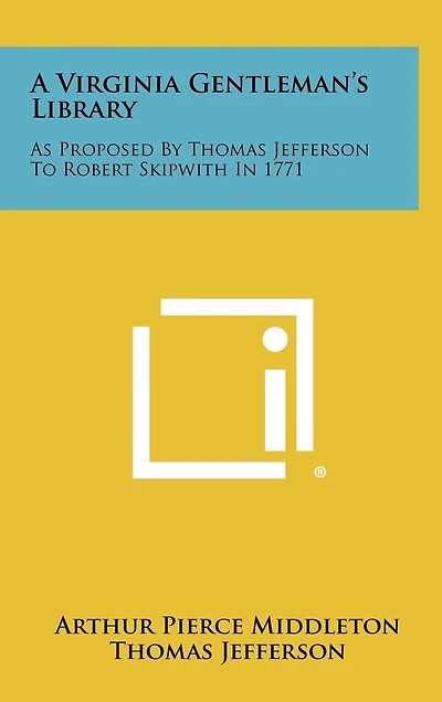 A Virginia Gentleman's Library: As Proposed By Thomas Jefferson To Robert Skipwith In 1771